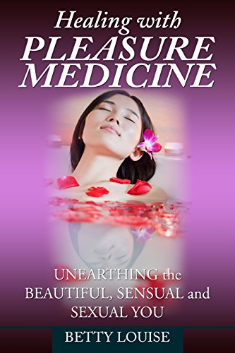 Healing With Pleasure Medicine: Unearthing the Beautiful, Sensual and Sexual You von M&b Global Solutions