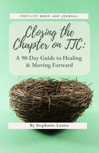 Closing The Chapter On Trying To Conceive: A 90-Day Guide to Healing & Moving Forward von Independently published
