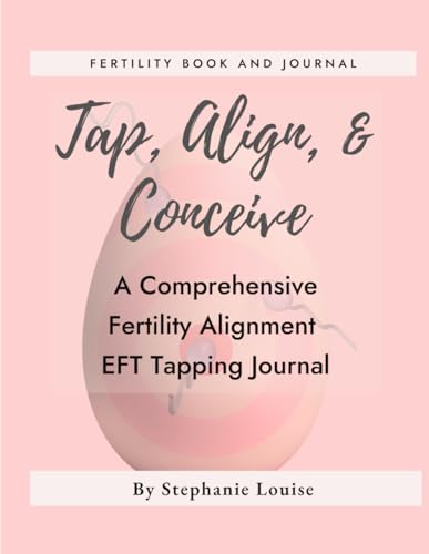 Tap, Align, Conceive: A Comprehensive Fertility Alignment EFT Tapping Journal