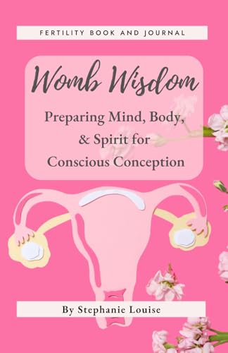 Womb Wisdom: Preparing Mind, Body, & Spirit for Conscious Conception von Independently published