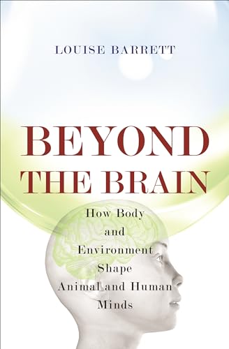 Beyond the Brain: How Body and Environment Shape Animal and Human Minds