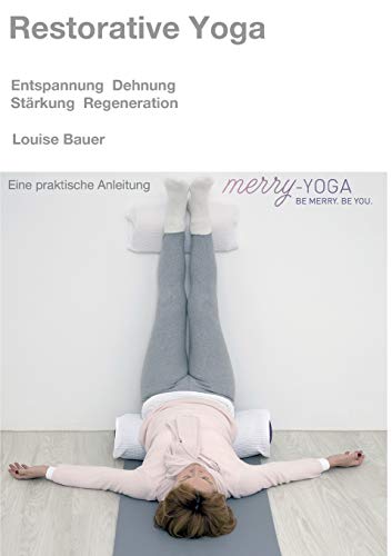 Restorative Yoga: Entspannung, Dehnung, Stärkung & Regeneration