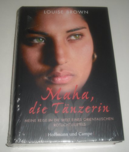 Maha, die Tänzerin: Meine Reise in die Welt eines orientalischen Rotlichtviertels
