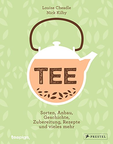 TEE: Sorten, Anbau, Geschichte, Zubereitung, Rezepte und vieles mehr von Prestel