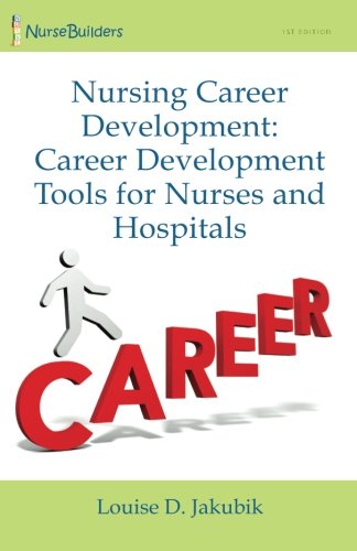 Nursing Career Development: Career Development Tools for Nurses and Hospitals von Createspace Independent Publishing Platform