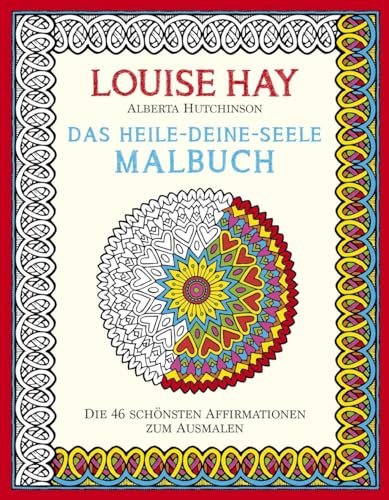 Das Heile-Deine-Seele Malbuch: Die 46 Schönsten Affirmationen zum Ausmalen