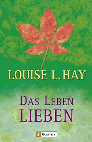 Das Leben lieben (0): Heilende Gedanken für Körper und Seele von Ullstein Taschenbuchvlg.