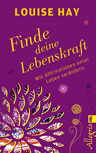 Finde Deine Lebenskraft: Wie Affirmationen unser Leben verändern von Ullstein Taschenbuchvlg.