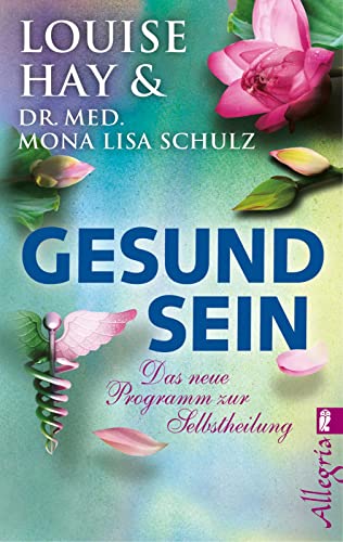 Gesund Sein: Das neue Programm zur Selbstheilung von Ullstein Taschenbuchvlg.