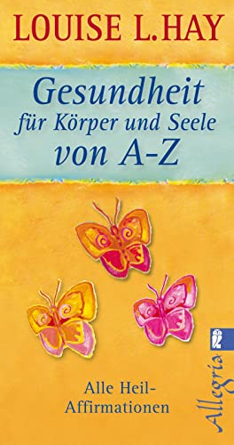 Gesundheit für Körper und Seele von A-Z: Alle Heil-Affirmationen (0) von Allegria