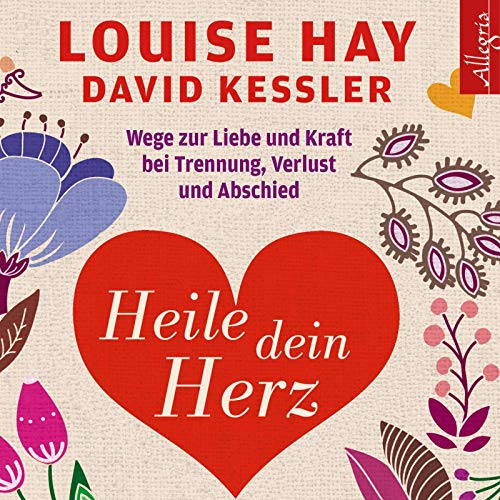 Heile dein Herz: Wege zur Liebe und Kraft bei Trennung, Verlust und Abschied: 5 CDs von COMTESSE,RAHEL/SCHÄFER,HERBERT