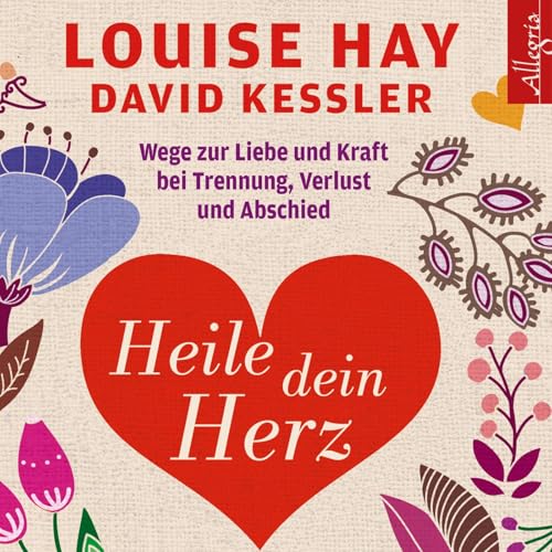 Heile dein Herz: Wege zur Liebe und Kraft bei Trennung, Verlust und Abschied: 5 CDs