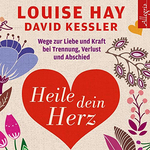 Heile dein Herz: Wege zur Liebe und Kraft bei Trennung, Verlust und Abschied: 5 CDs