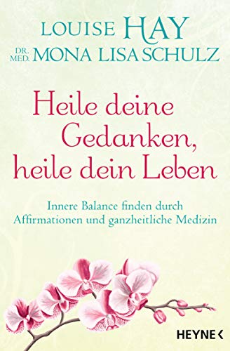 Heile deine Gedanken, heile dein Leben: Innere Balance finden durch Affirmationen und ganzheitliche Medizin Heile deine Gedanken, heile dein Leben: Innere Balance finden durch Affirmationen und ganzheitliche Medizin