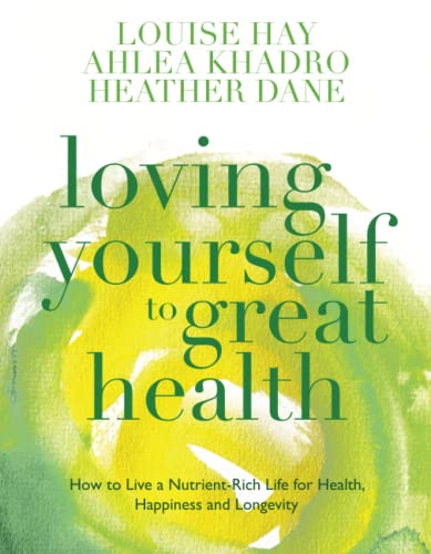 Loving Yourself to Great Health: How To Live A Nutrient-Rich Life For Health, Happiness And Longevity: Thoughts & Food?The Ultimate Diet von Hay House UK Ltd