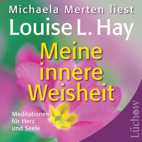 Meine innere Weisheit: Meditationen für Herz und Seele Meine innere Weisheit: Meditationen für Herz und Seele