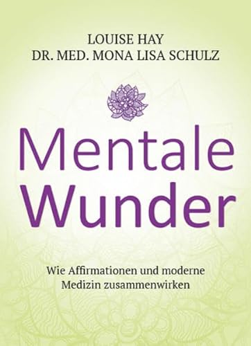 Mentale Wunder: Wie Affirmationen und moderne Medizin zusammenwirken von L.E.O. Verlag / scorpio