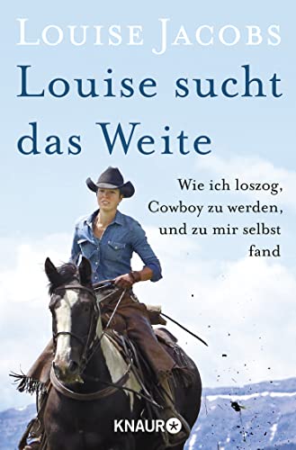 Louise sucht das Weite: Wie ich loszog, Cowboy zu werden, und zu mir selbst fand von Knaur Taschenbuch