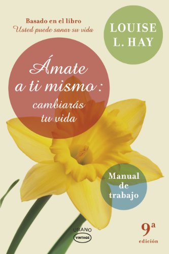 Ámate a ti mismo : cambiarás tu vida : manual de trabajo (Vintage)