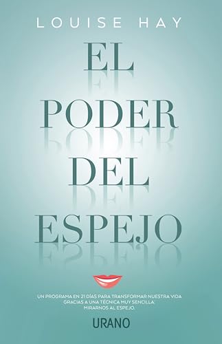 El Poder del Espejo: Un programa en 21 días para transformar nuestra vida gracias a una técnica muy sencilla: mirarnos al espejo (Crecimiento personal) von Urano