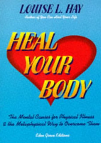 Heal Your Body: The Mental Causes for Physical Illness and the Metaphysical Way to Overcome Them von Eden Grove Editions