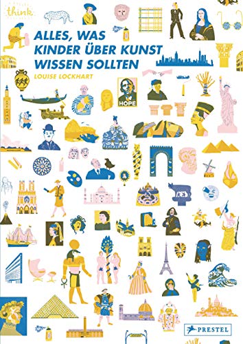 Alles, was Kinder über Kunst wissen sollten: Die großen Kulturepochen in Kunst, Architektur, Design von Prestel