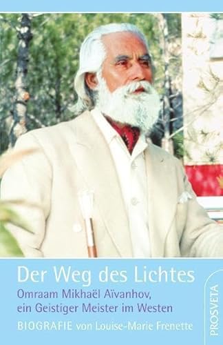 Der Weg des Lichtes (Biografie): Omraam Mikhael Aivanhov, ein Geistiger Meister im Westen von Prosveta Verlag GmbH