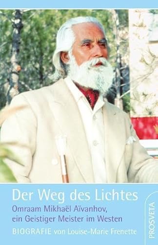 Der Weg des Lichtes (Biografie): Omraam Mikhael Aivanhov, ein Geistiger Meister im Westen