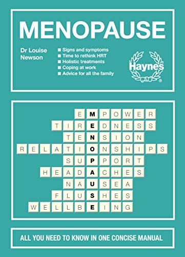 Menopause: All You Need to Know in One Concise Manual: Signs and Symptoms - Time to Rethink HRT - Holistic Treatments - Coping at Work - Advice For All the Family