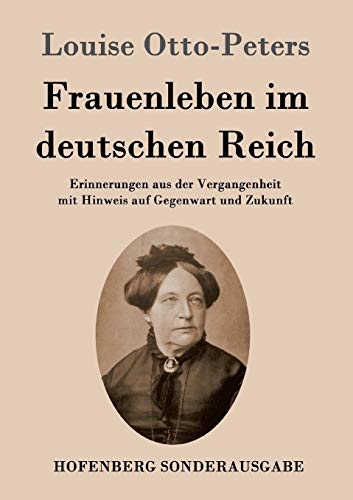 Frauenleben im deutschen Reich: Erinnerungen aus der Vergangenheit mit Hinweis auf Gegenwart und Zukunft