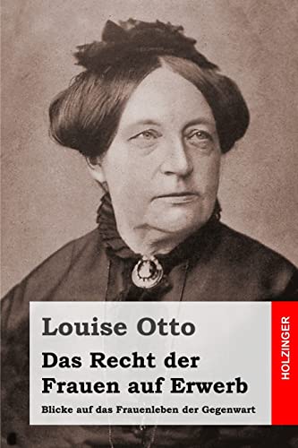 Das Recht der Frauen auf Erwerb: Blicke auf das Frauenleben der Gegenwart