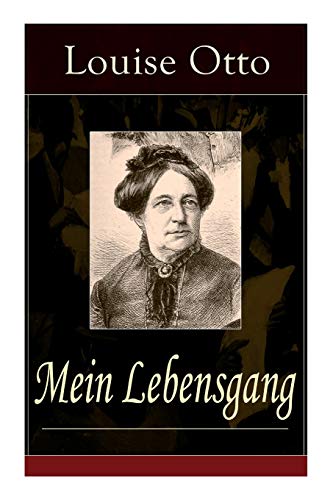 Mein Lebensgang: Gedichte aus fünf Jahrzehnten von Louise Otto-Peters, sozialkritischer Schriftstellerin und Mitbegründerin der bürgerlichen deutschen Frauenbewegung von E-Artnow