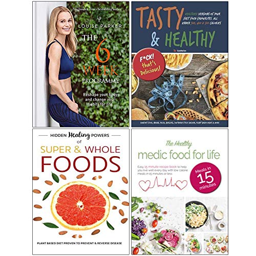 Louise Parker The 6 Week Programme [Hardcover], Tasty & Healthy F*ck That's Delicious, Hidden Healing Powers Of Super & Whole Foods, The Healthy Medic Food for Life Meals 4 Books Collection Set