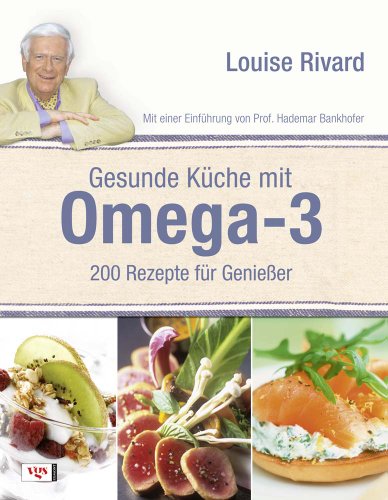 Gesunde Küche mit Omega-3: 200 Rezepte für Genießer. Mit einer Einführung von Prof. Hademar Bankhofer