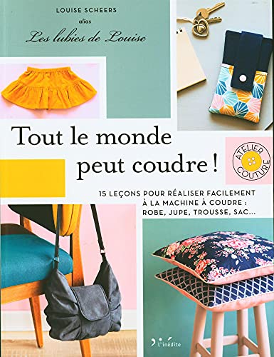 Tout le monde peut coudre !: 15 leçons pour réaliser facilement à la machine à coudre : robe, jupe, trousse von INEDITE