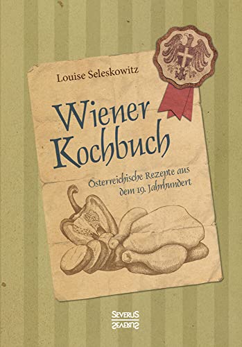 Wiener Kochbuch: Österreichische Rezepte aus dem 19. Jahrhundert von Severus Verlag