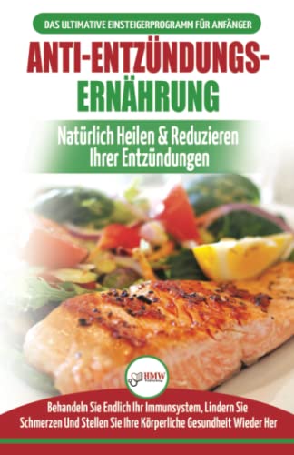 Anti-Entzündungs-Ernährung: Leitfaden Zur Natürlichen Heilung, Behandlung Des Immunsystems, Schmerzlinderung Und Wiederherstellung Der Gesundheit ... Deutsch / Anti-inflammatory Diet German Book) von A&g Direct Inc.