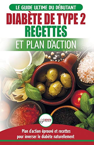 Diabète de Type 2: Livre de Recettes et Plan D'Action: Régime Pour Diabétique et Prédiabétique Débutant + Recettes Naturelles Pour Guérir et Inverser ... (Livre en Français/Diabetes French Book) von A&g Direct Inc.