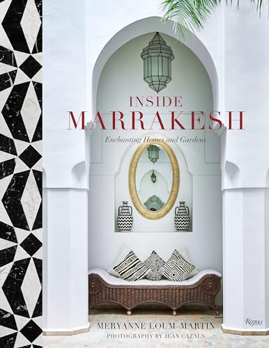 Inside Marrakesh: Enchanting Homes and Gardens von Rizzoli