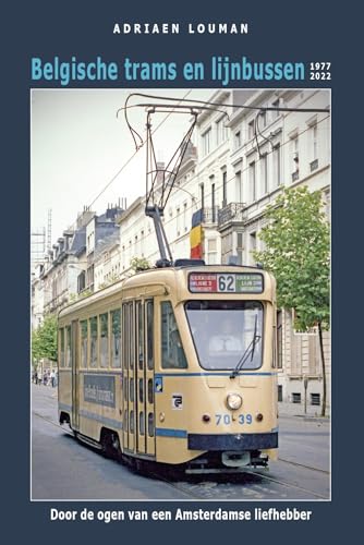 Belgische trams en lijnbussen 1977-2022: door de ogen van een Amsterdamse liefhebber von Lycka till Förlag