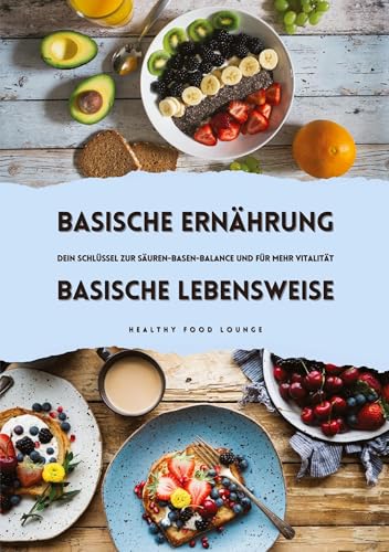 Basische Ernährung & Basische Lebensweise: Dein Schlüssel zur Säuren-Basen-Balance und mehr Vitalität von tredition