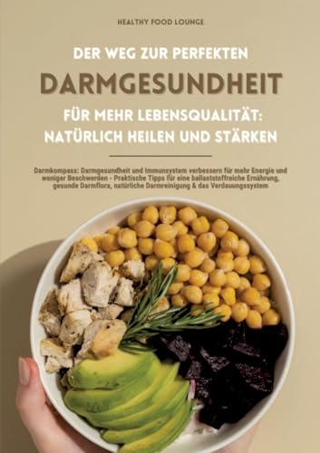 Der Weg zur perfekten Darmgesundheit für mehr Lebensqualität: Natürlich heilen und stärken (Darmkompass: Darmgesundheit und Immunsystem verbessern für ... Darmreinigung & das Verdauungssystem von tredition