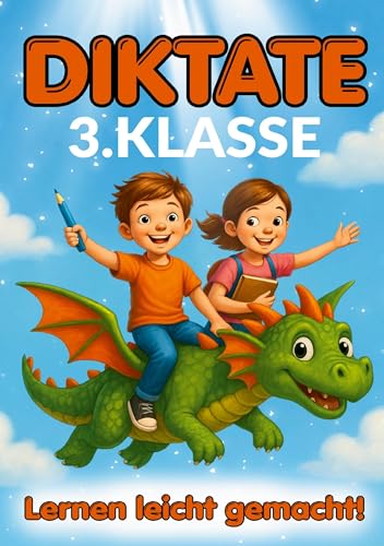 Diktate 3.Klasse - Lernen leicht gemacht!: 136 kindgerechte 5-Minuten-Diktate – Rechtschreibung üben mit Spaß, Motivation und Erfolg. von Lucid Page Media