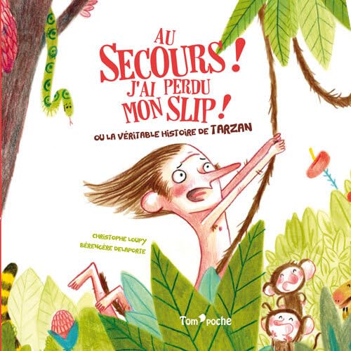 AU SECOURS ! J'AI PERDU MON SLIP !: Ou la véritable histoire de Tarzan