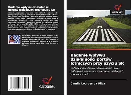 Badanie wp¿ywu dzia¿alno¿ci portów lotniczych przy u¿yciu SR: Zastosowanie metodologii do identyfikacji i oceny oddzia¿ywa¿ spowodowanych rozwojem dzia¿alno¿ci portów lotniczych von Wydawnictwo Nasza Wiedza