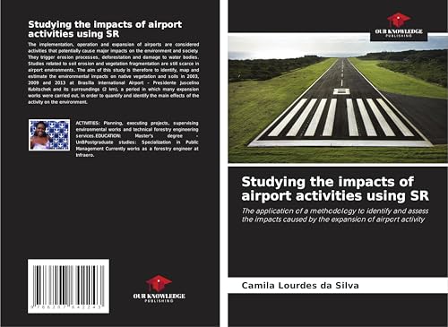 Studying the impacts of airport activities using SR: The application of a methodology to identify and assess the impacts caused by the expansion of airport activity von Our Knowledge Publishing