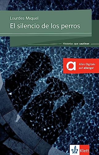 El silencio de los perros: Spanische Lektüre für das 2.,3. und 4. Lernjahr. Lektüre mit digitalen Extras (Historias que cautivan) von Klett Sprachen GmbH