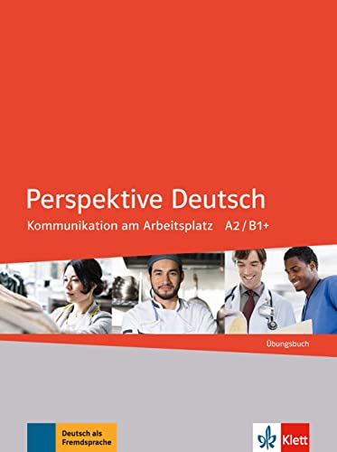 Perspektive Deutsch: Kommunikation am Arbeitsplatz A2/B1+. Übungsbuch von Klett Sprachen GmbH