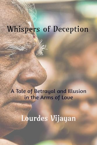 Whispers of Deception: A Tale of Betrayal and Illusion in the Arms of Love von Notion Press
