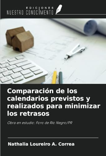 Comparación de los calendarios previstos y realizados para minimizar los retrasos: Obra en estudio: Foro de Río Negro/PR von Ediciones Nuestro Conocimiento